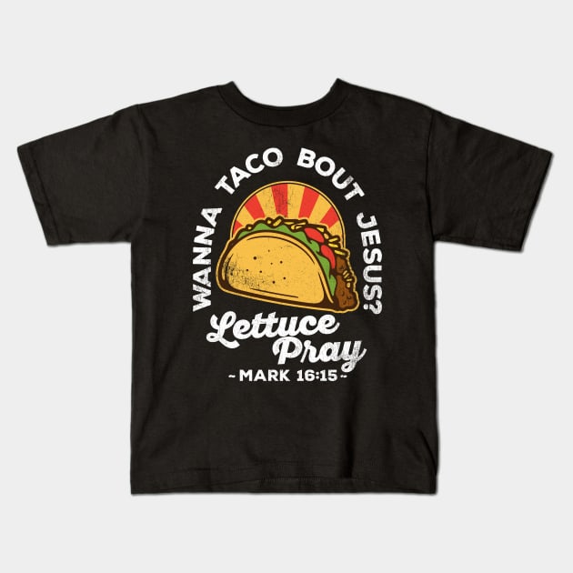 Wanna Taco Bout Jesus Lettuce Pray Vintage Design Kids T-Shirt by DetourShirts